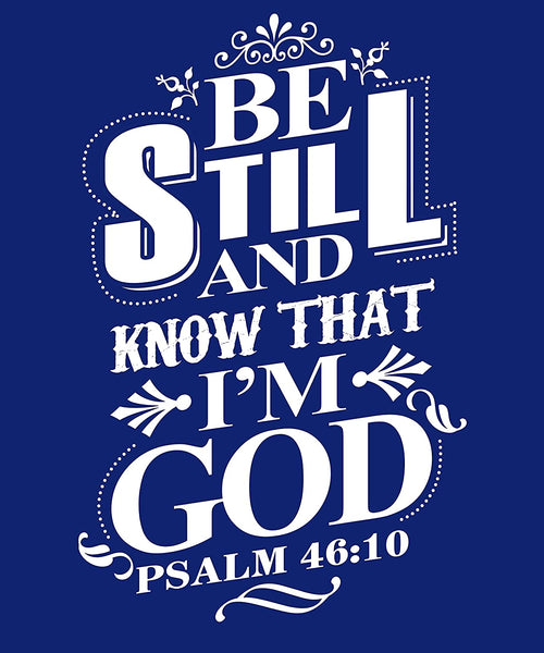 Be Still and Know That I am God Psalm 46-10 T-Shirt Dark Blue-Medium