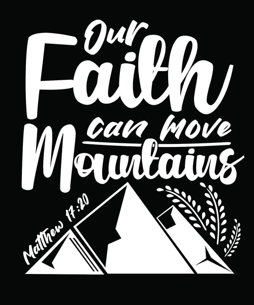 Our Faith Can Move Mountains Matthew 17-20 FAITH T-Shirt Black-3XLarge