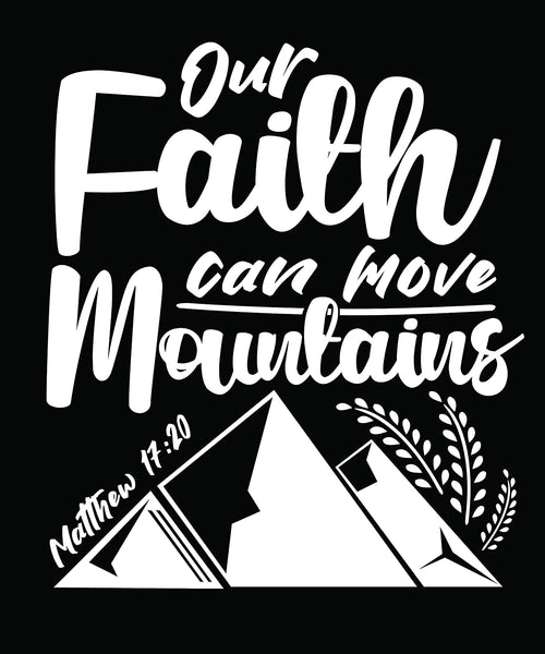 Our Faith Can Move Mountains Matthew 17-20 FAITH T-Shirt Black-4XLarge