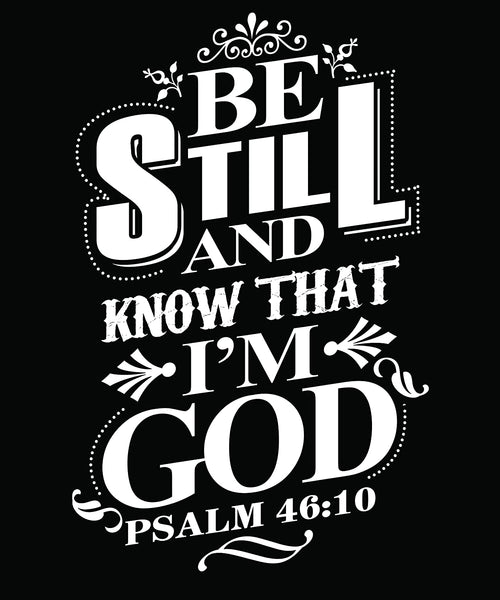 Be Still and Know That I am God Psalm 46-10 T-Shirt Black-Medium