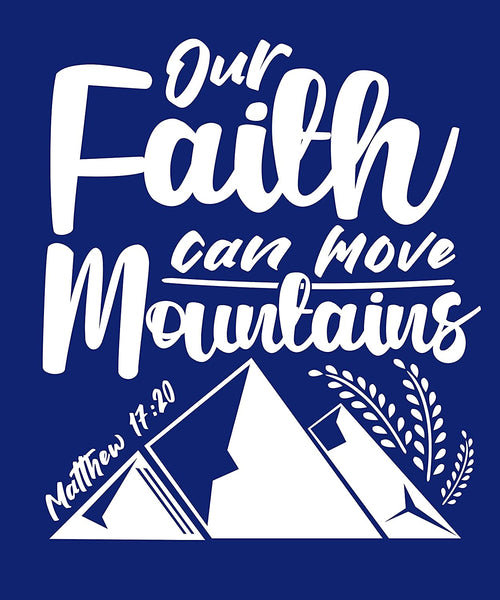 Our Faith Can Move Mountains Matthew 17-20 FAITH T-Shirt Dark Blue-XLarge